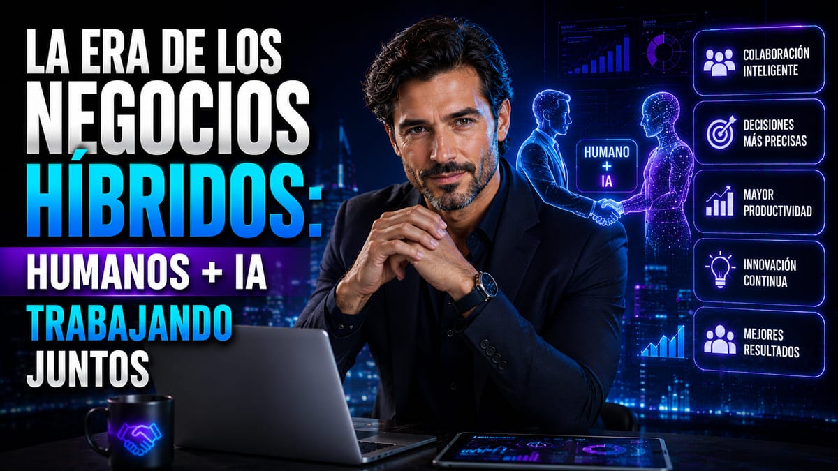 La Era de los Negocios Híbridos: Humanos + IA Trabajando Juntos