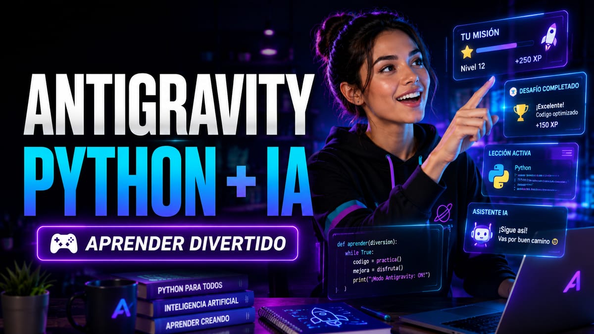 Antigravity: Haz del Aprendizaje de Python y IA una Aventura Divertida