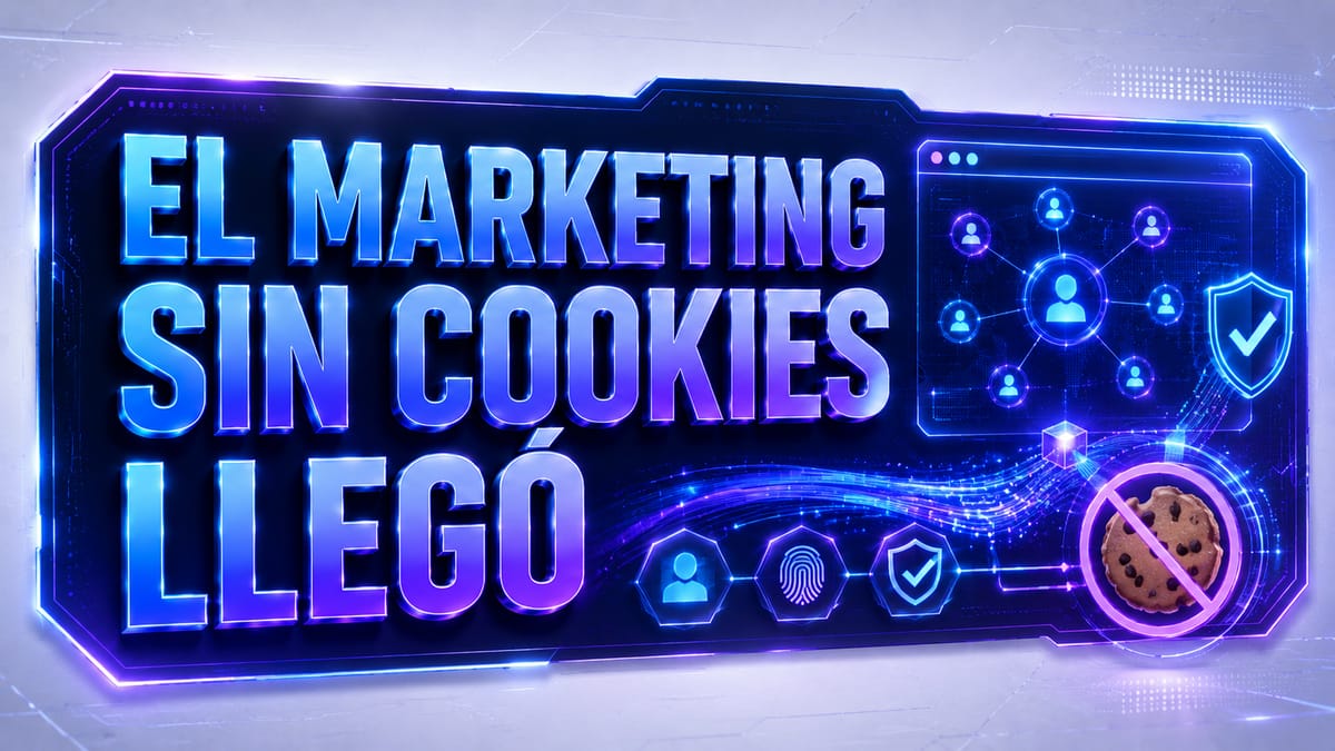 De Visitantes a Identidades: El Marketing Sin Cookies Ya Está Aquí